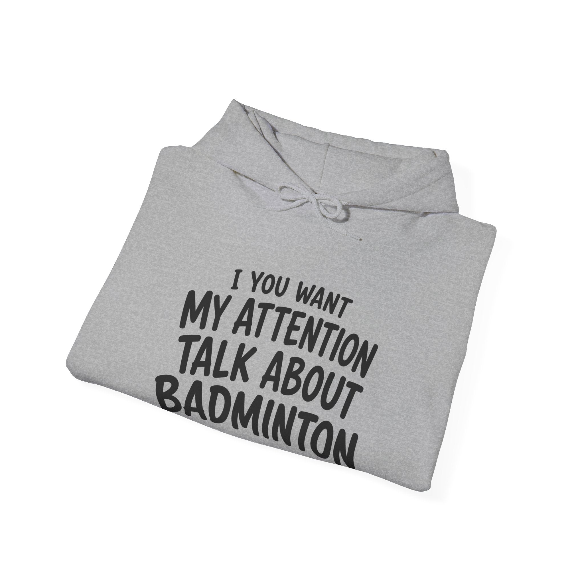 Badminton Hoodie — “If You Want My Attention Talk About Badminton” Pullover