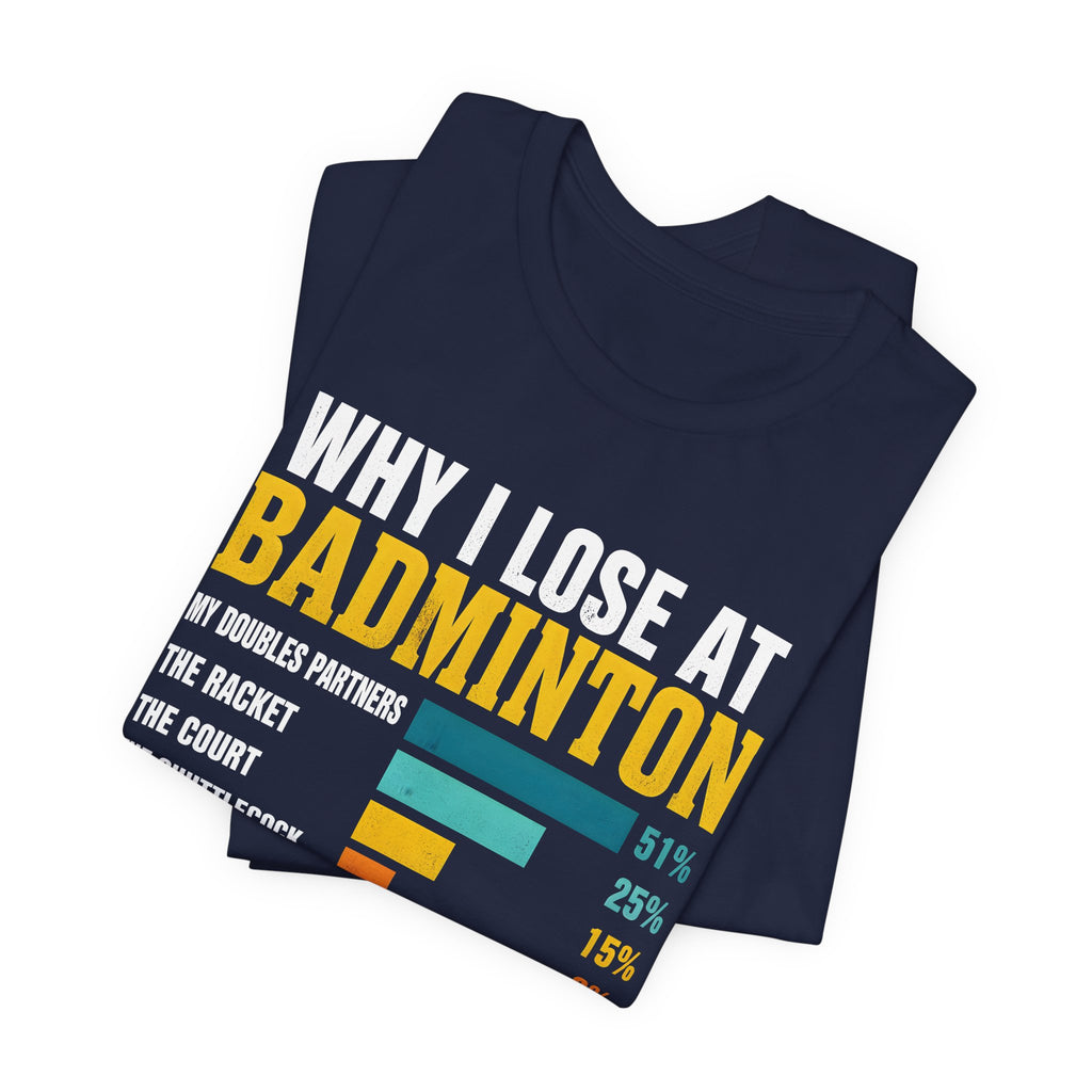 Badminton Funny Graphic Tee – "Why I Lose at Badminton" Bar Chart T-Shirt for Players & Fans