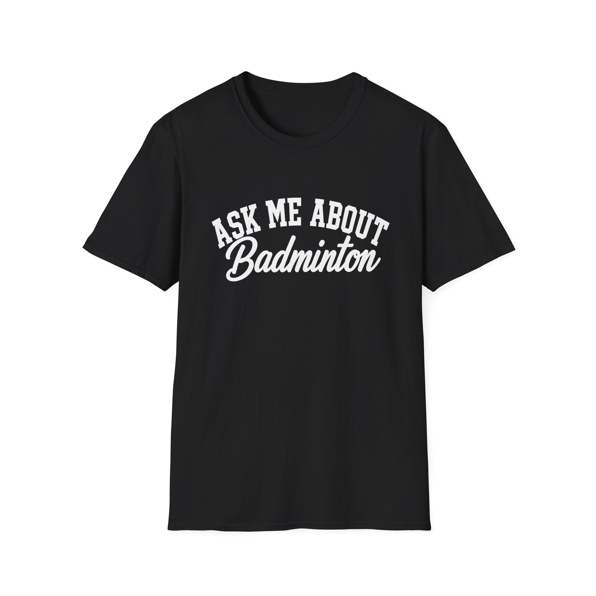 Ask Me About Badminton T-Shirt
