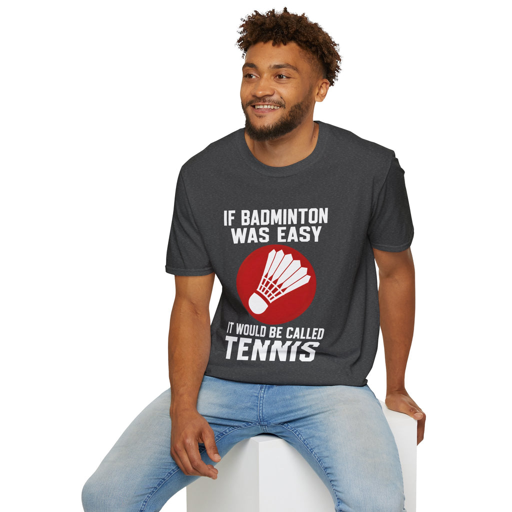 Badminton Shirt - "If Badminton Was Easy It Would Be Called Tennis" Graphic Tee