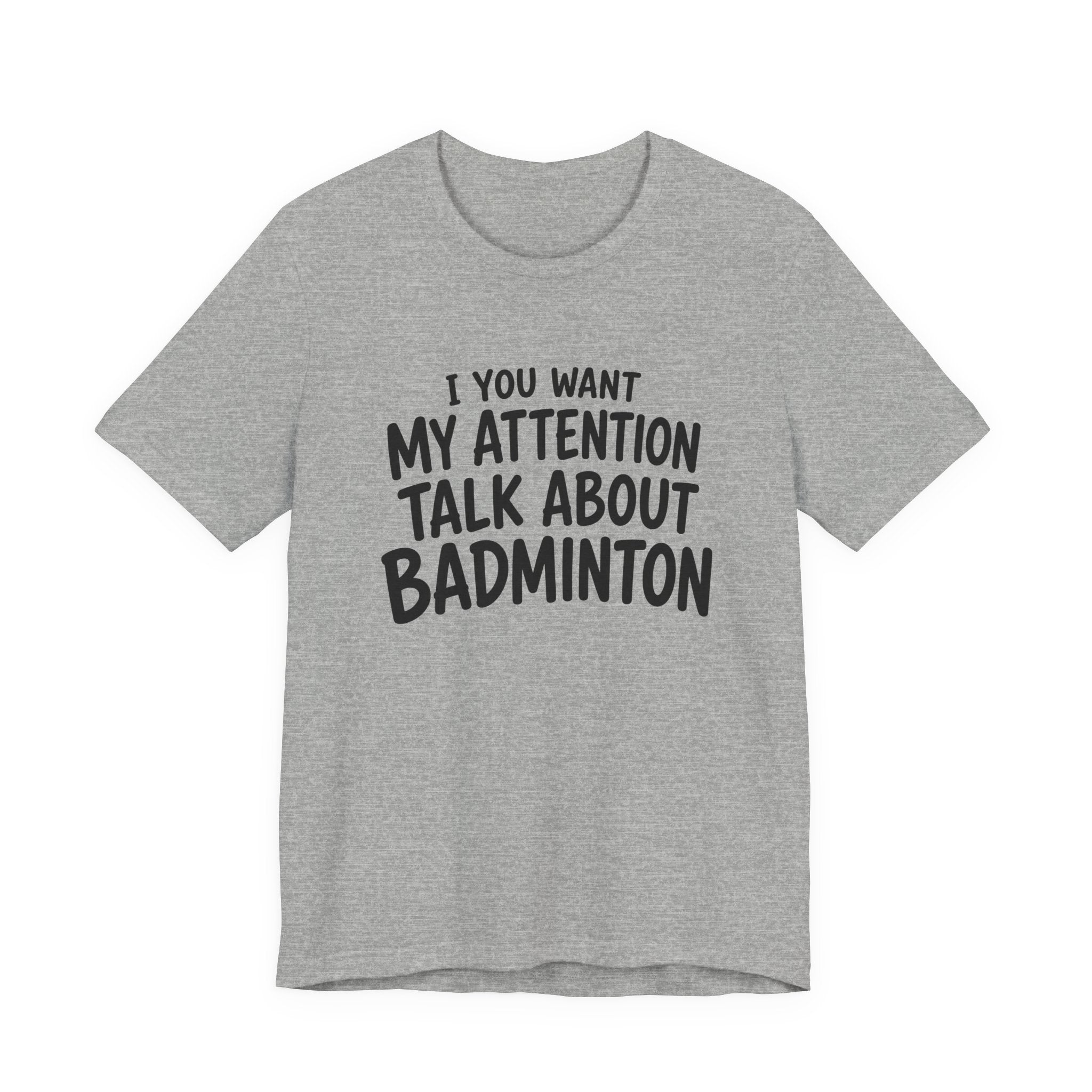 Badminton T‑Shirt - "If You Want My Attention Talk About Badminton" Tee