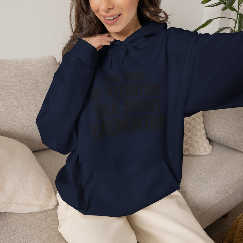 Badminton Hoodie — “If You Want My Attention Talk About Badminton” Pullover