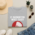 Badminton Shirt - "If Badminton Was Easy It Would Be Called Tennis" Graphic Tee