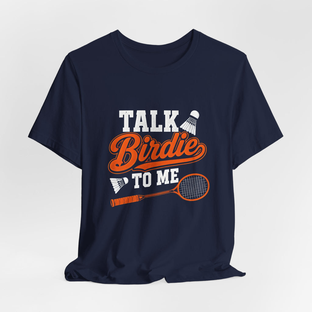 Badminton Tee - "Talk Birdie to Me" Funny Shuttlecock & Racket Shirt