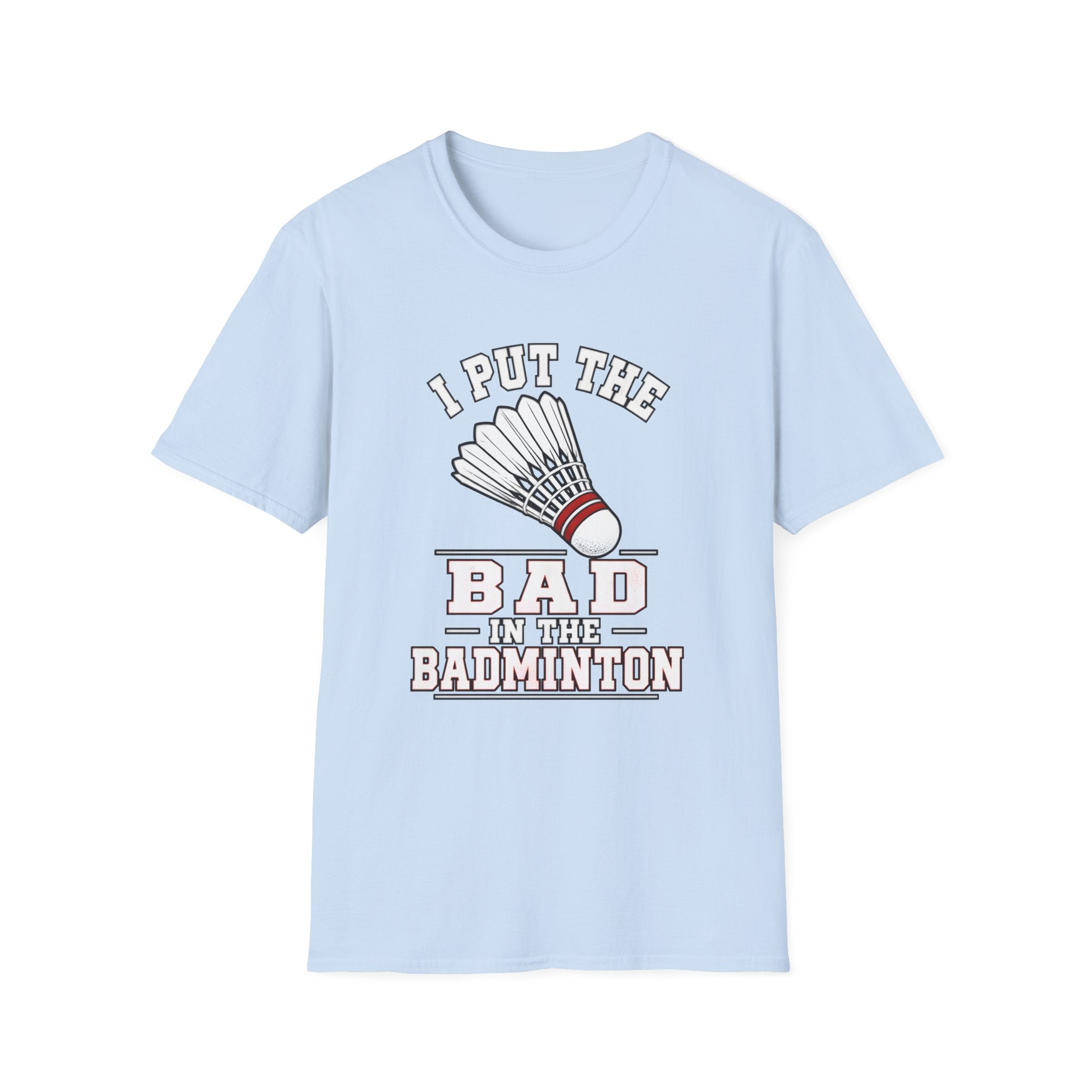 Badminton T-Shirt — "I Put the Bad in Badminton" Funny Shuttlecock Tee
