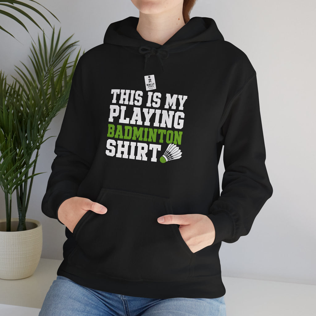 Badminton Hoodie - “This Is My Playing Badminton Shirt” Sporty Pullover