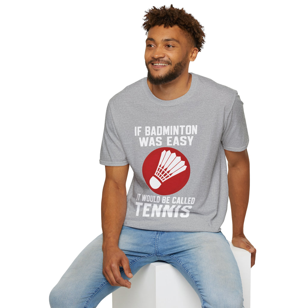 Badminton Shirt - "If Badminton Was Easy It Would Be Called Tennis" Graphic Tee