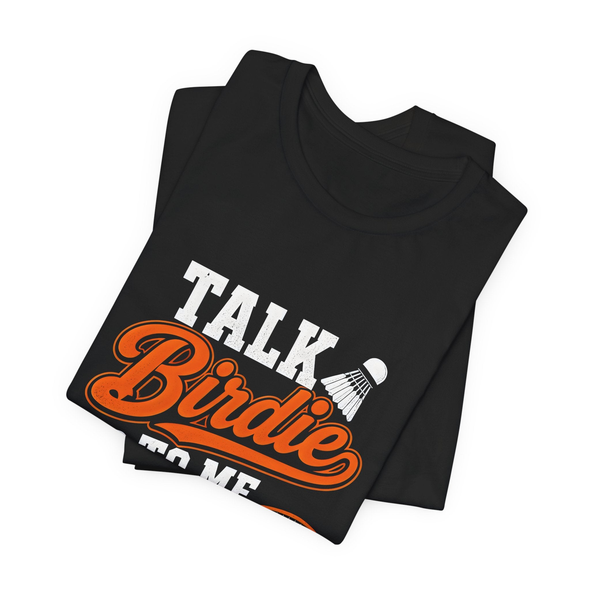 Badminton Tee - "Talk Birdie to Me" Funny Shuttlecock & Racket Shirt