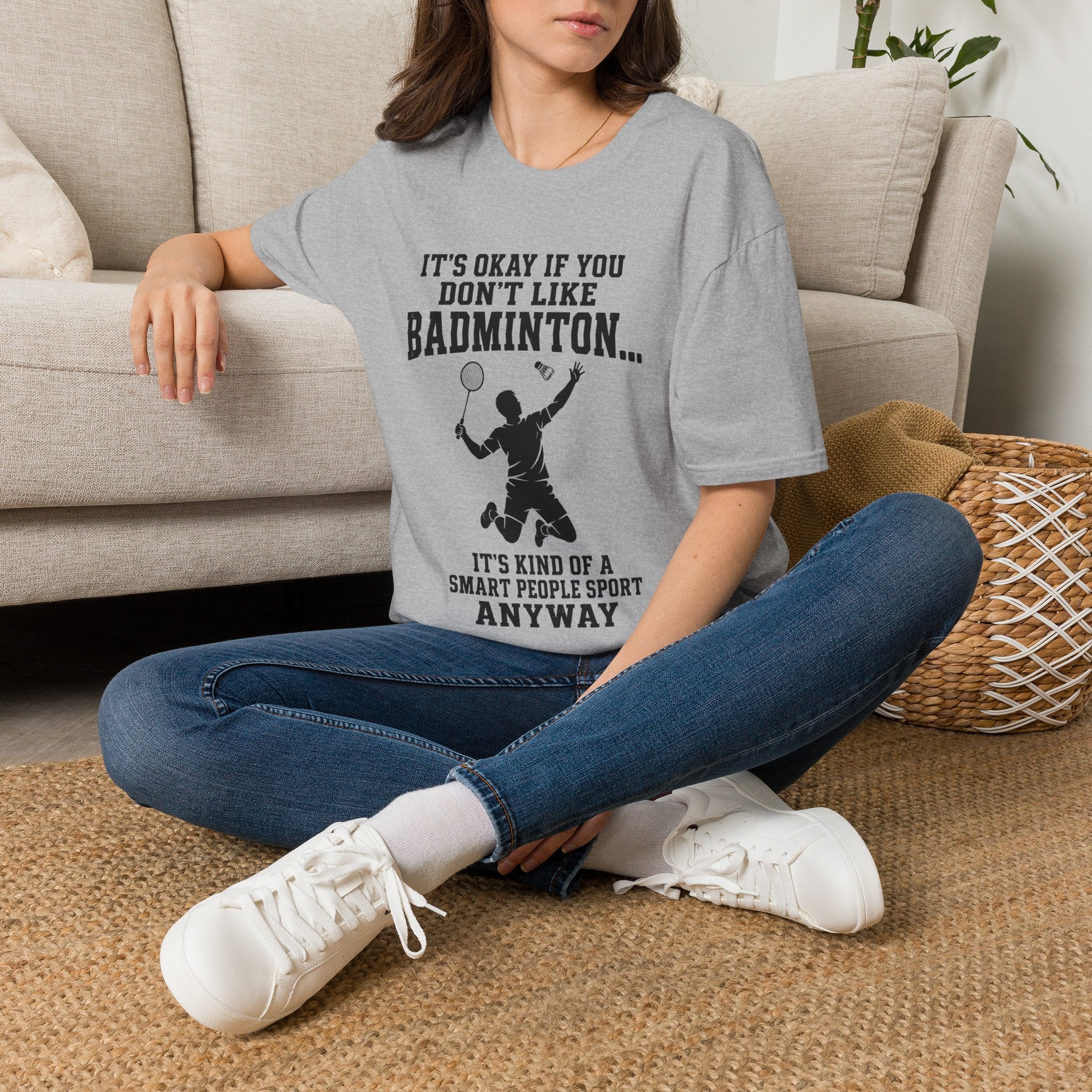 Badminton Funny T-Shirt — "It's Okay If You Don't Like Badminton... It's Kind Of A Smart People Sport Anyway"