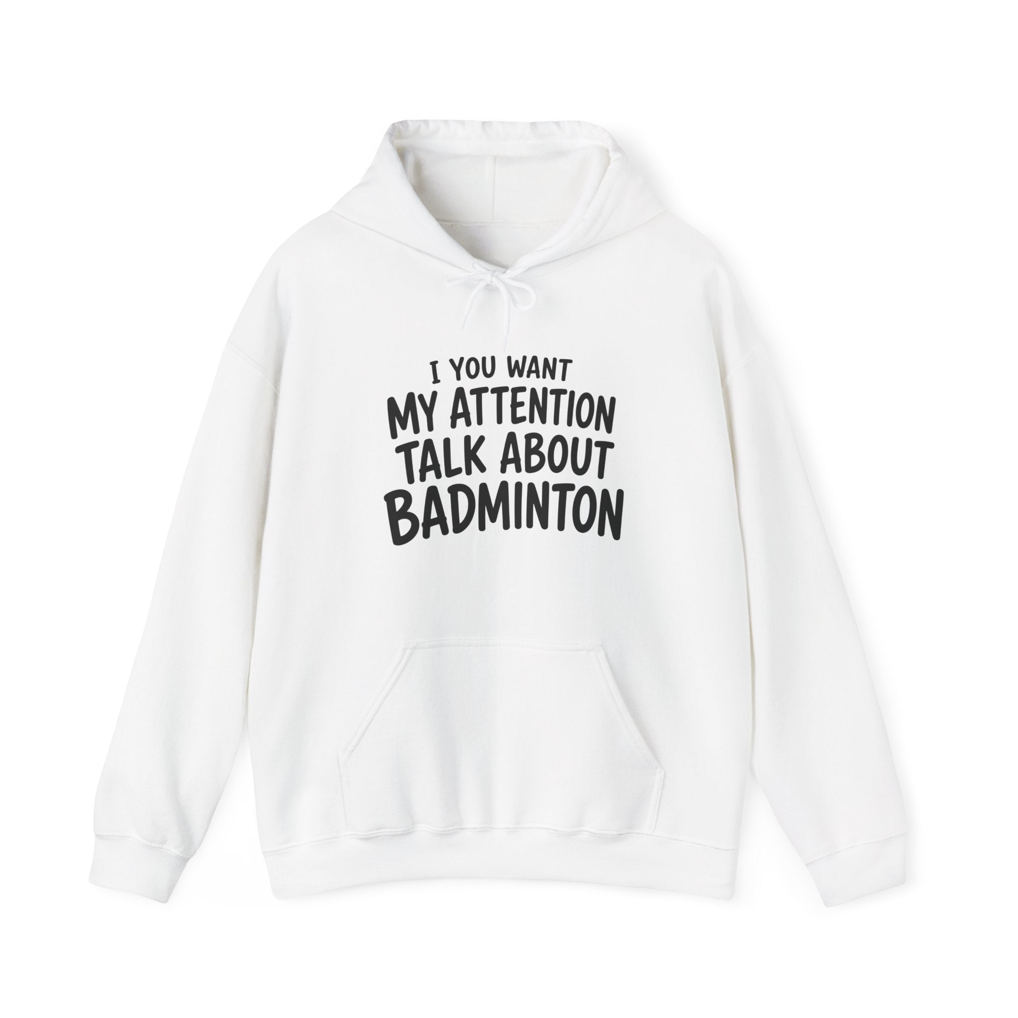 Badminton Hoodie — “If You Want My Attention Talk About Badminton” Pullover