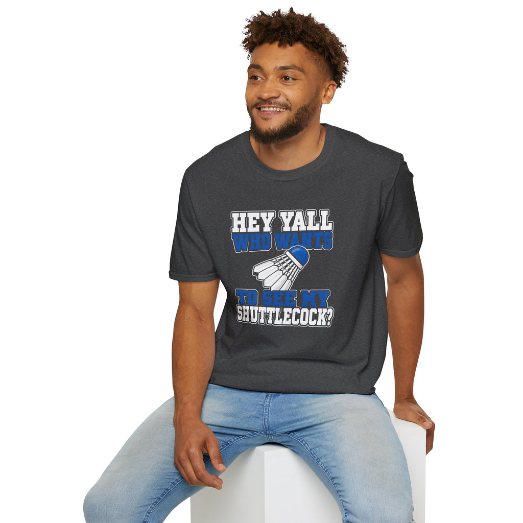 Badminton T-Shirt — "Hey Y'all Who Wants to See My Shuttlecock?" Funny Sports Tee for Players & Fans