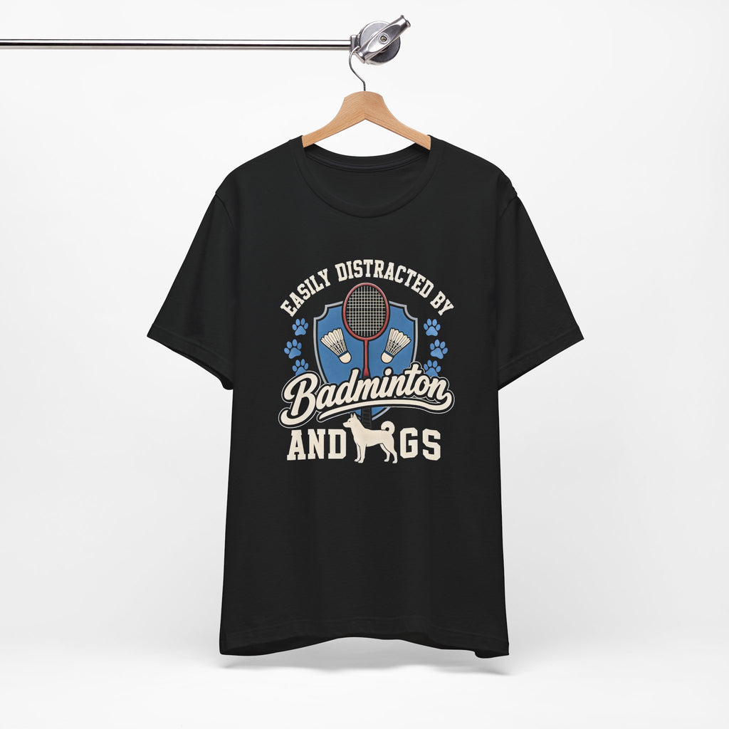Badminton and Dogs T‑Shirt — "Easily Distracted by Badminton and Dogs" Graphic Tee