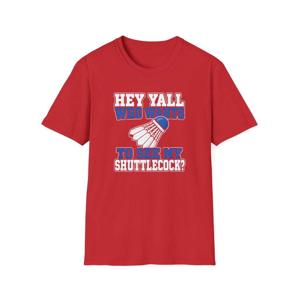 Badminton T-Shirt — "Hey Y'all Who Wants to See My Shuttlecock?" Funny Sports Tee for Players & Fans