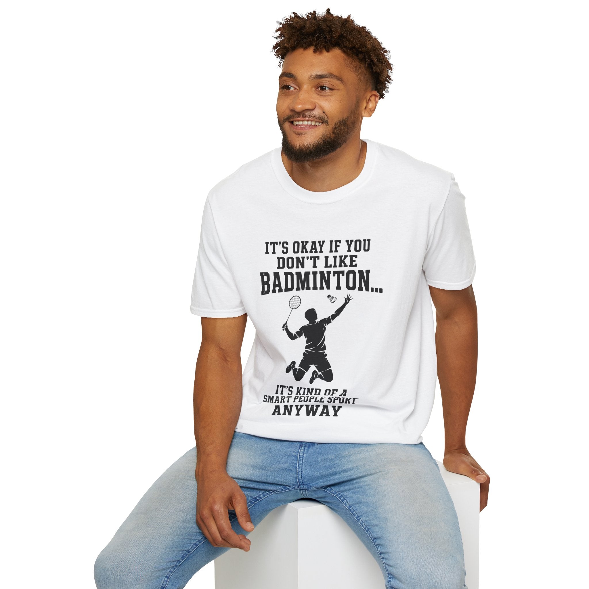 Badminton Funny T-Shirt — "It's Okay If You Don't Like Badminton... It's Kind Of A Smart People Sport Anyway"