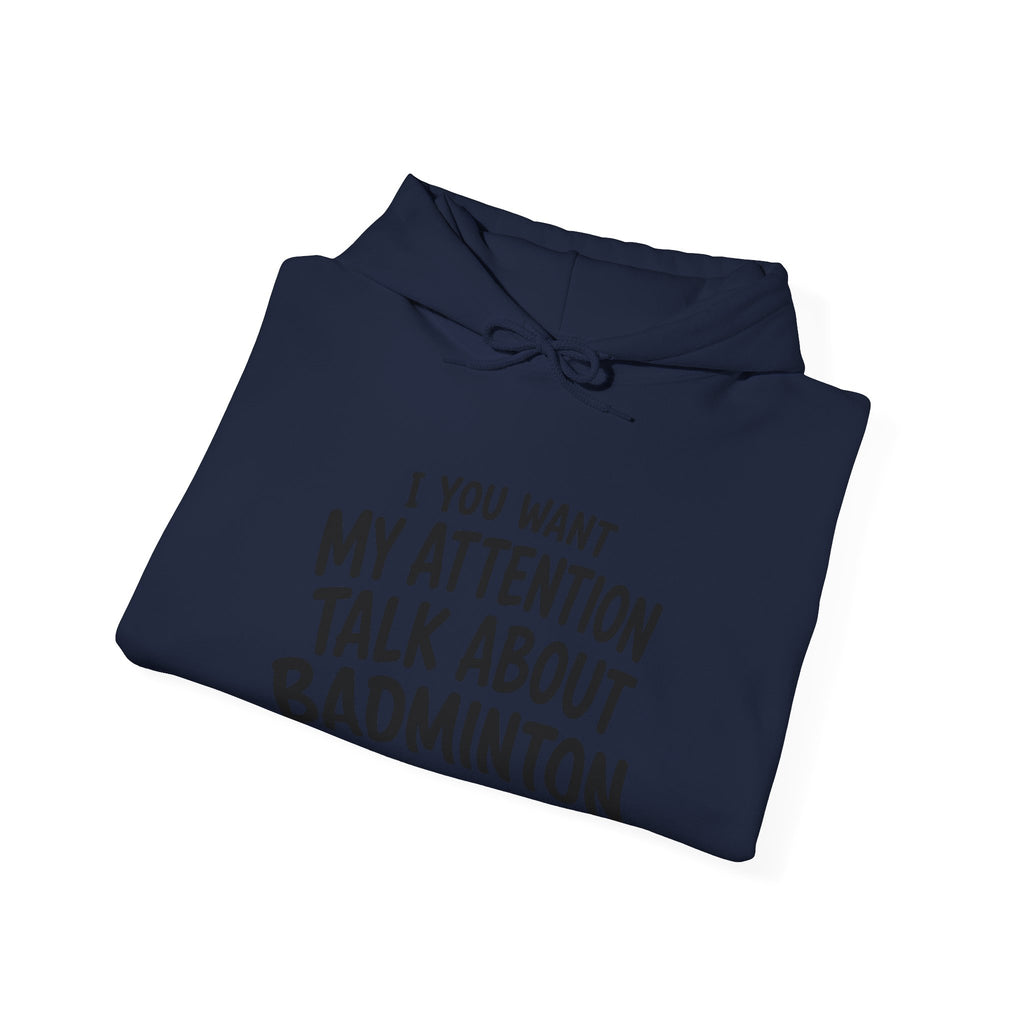 Badminton Hoodie — “If You Want My Attention Talk About Badminton” Pullover
