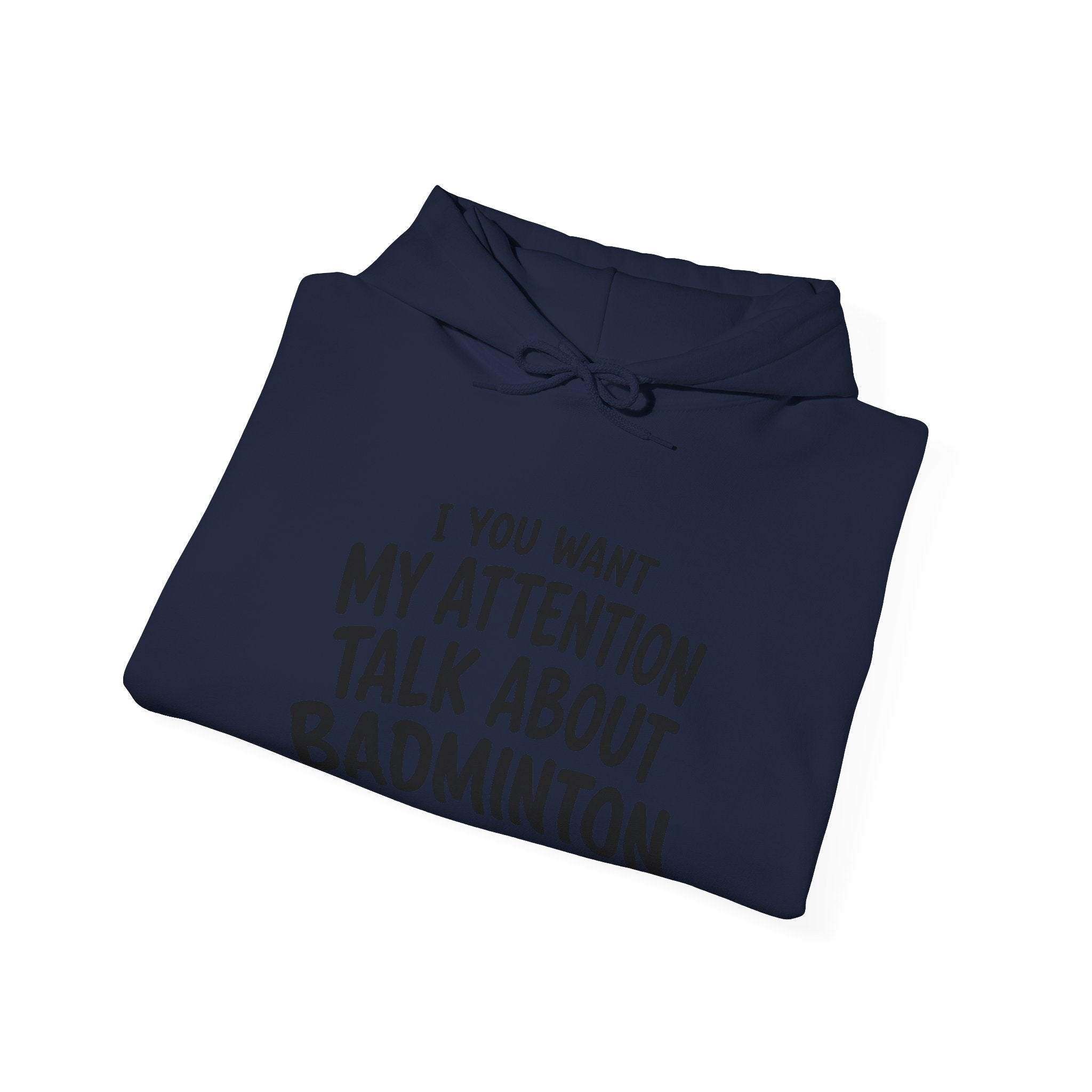 Badminton Hoodie — “If You Want My Attention Talk About Badminton” Pullover