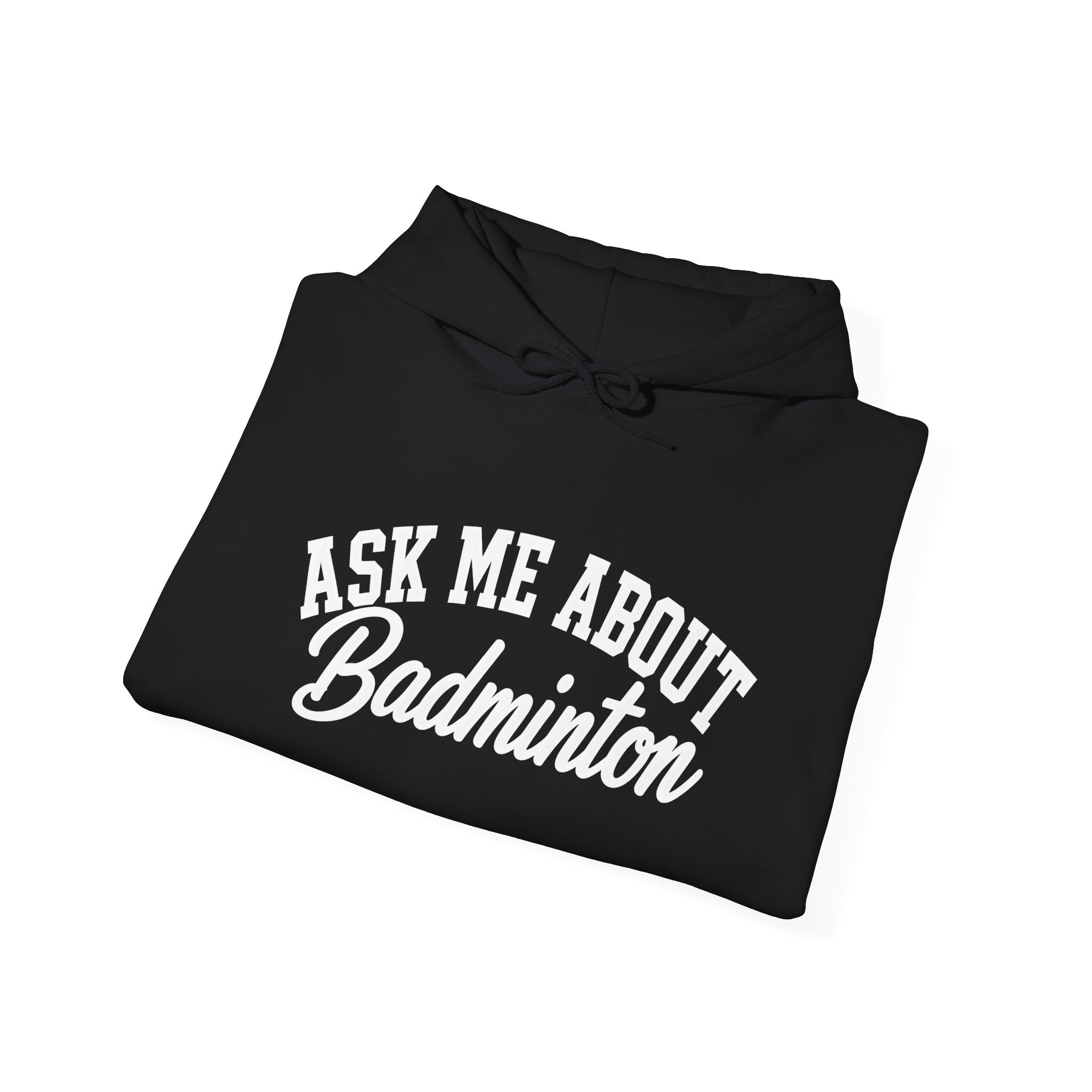 Ask Me About Badminton Hoodie — Funny Sports Hoodie for Players & Fans