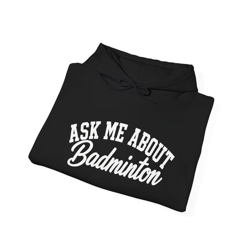Ask Me About Badminton Hoodie — Funny Sports Hoodie for Players & Fans