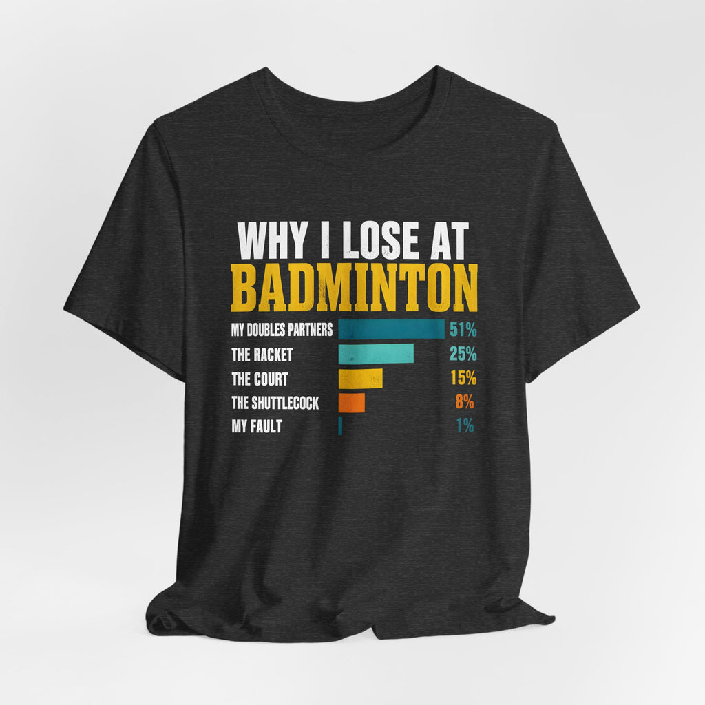 Badminton Funny Graphic Tee – "Why I Lose at Badminton" Bar Chart T-Shirt for Players & Fans
