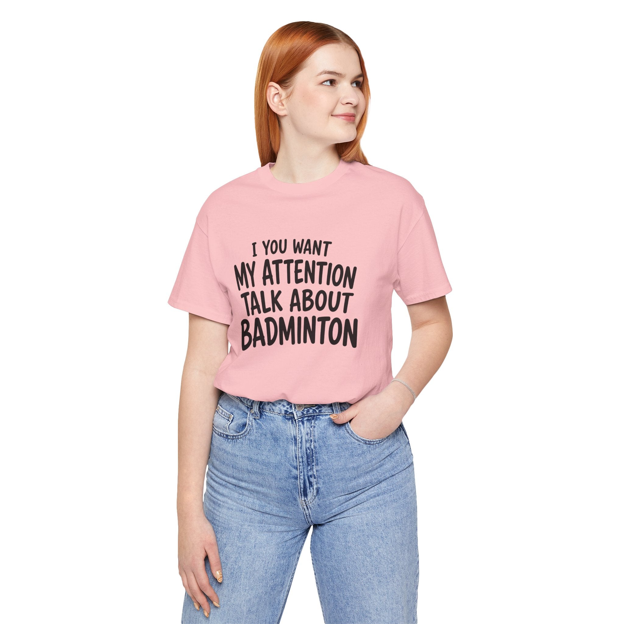 Badminton T‑Shirt - "If You Want My Attention Talk About Badminton" Tee