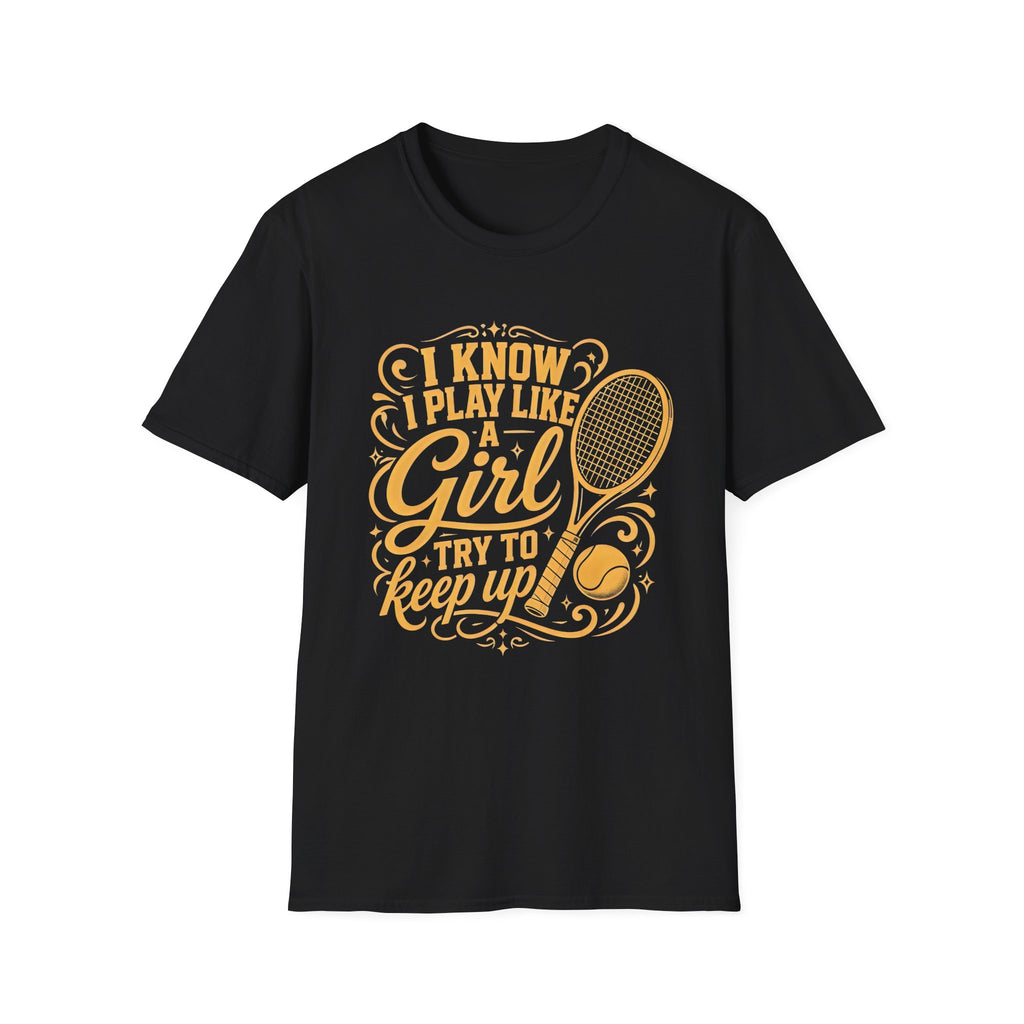 T-Shirt — "I Know I Play Like a Girl" Tennis Graphic Tee