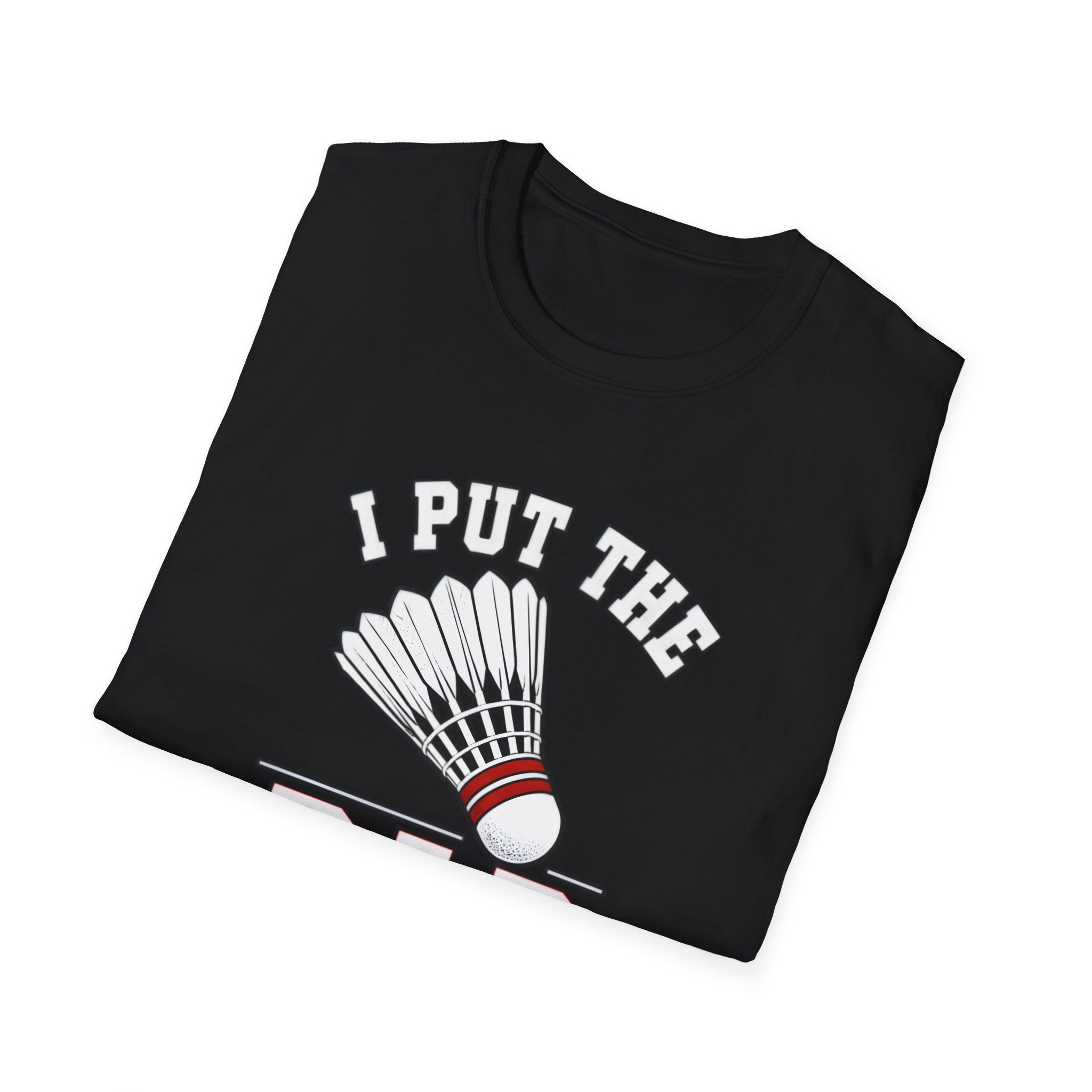 Badminton T-Shirt — "I Put the Bad in Badminton" Funny Shuttlecock Tee