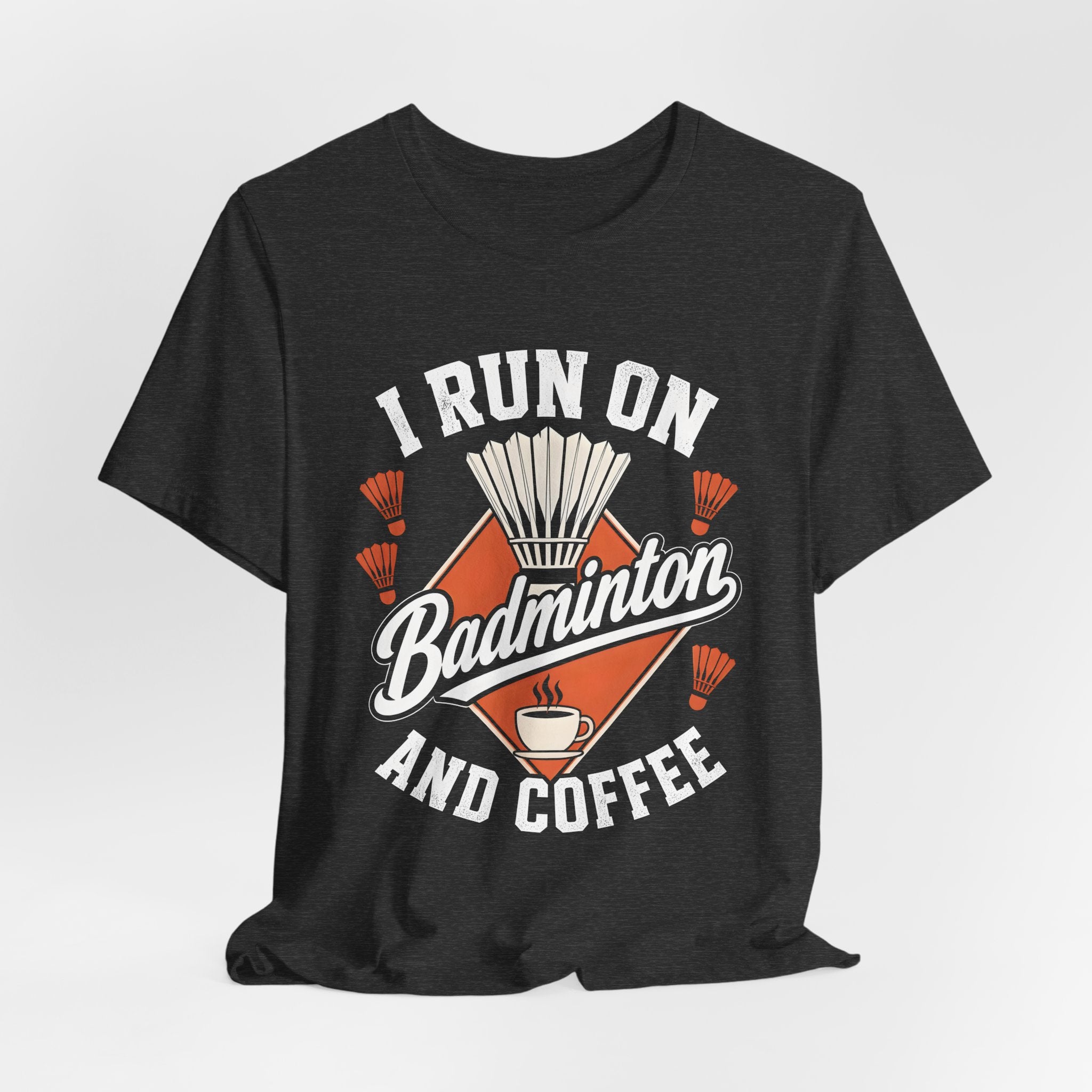 Badminton and Coffee T-Shirt — I Run on Badminton and Coffee Tee