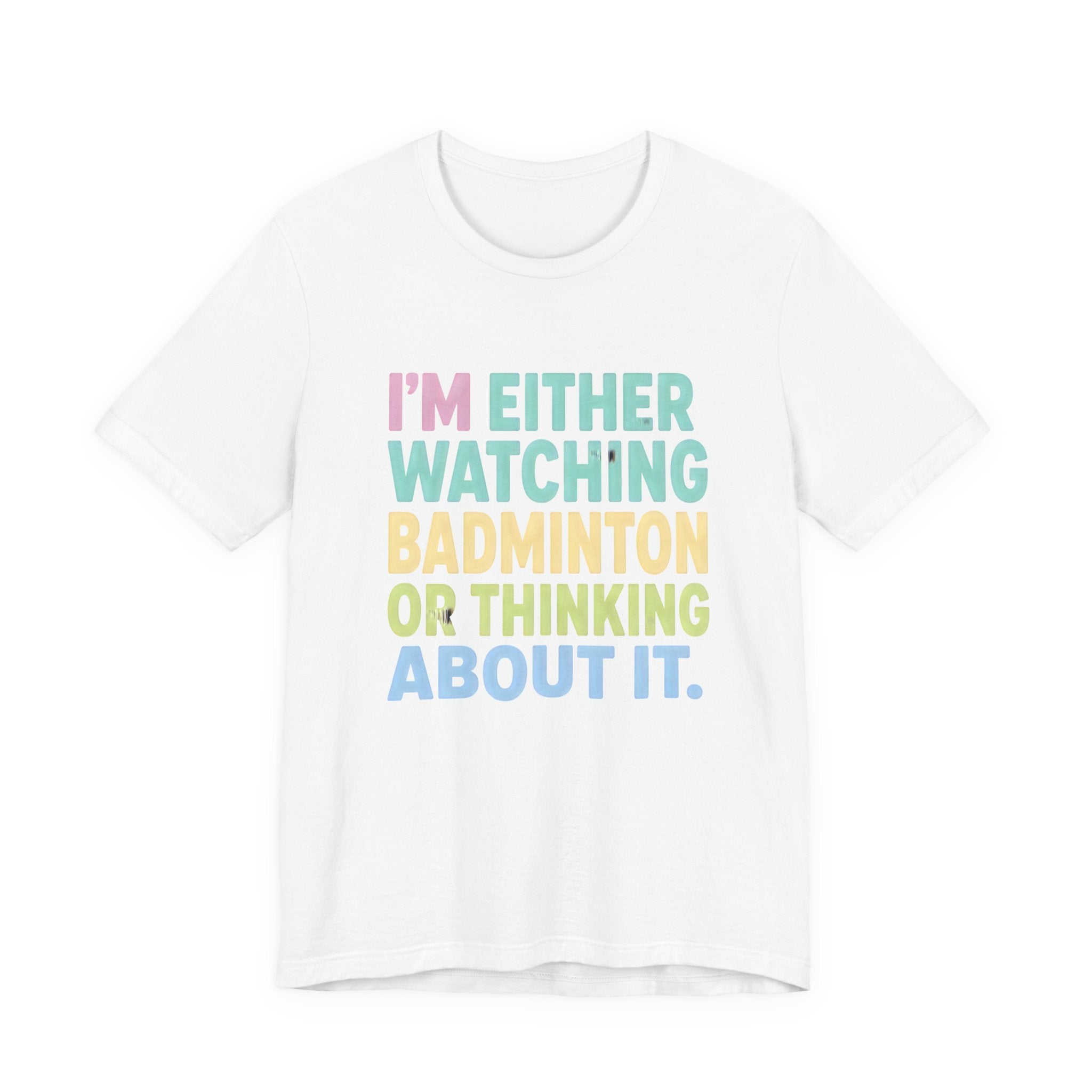 Badminton T-Shirt — "I'm Either Watching Badminton or Thinking About It" Colorful Graphic Tee