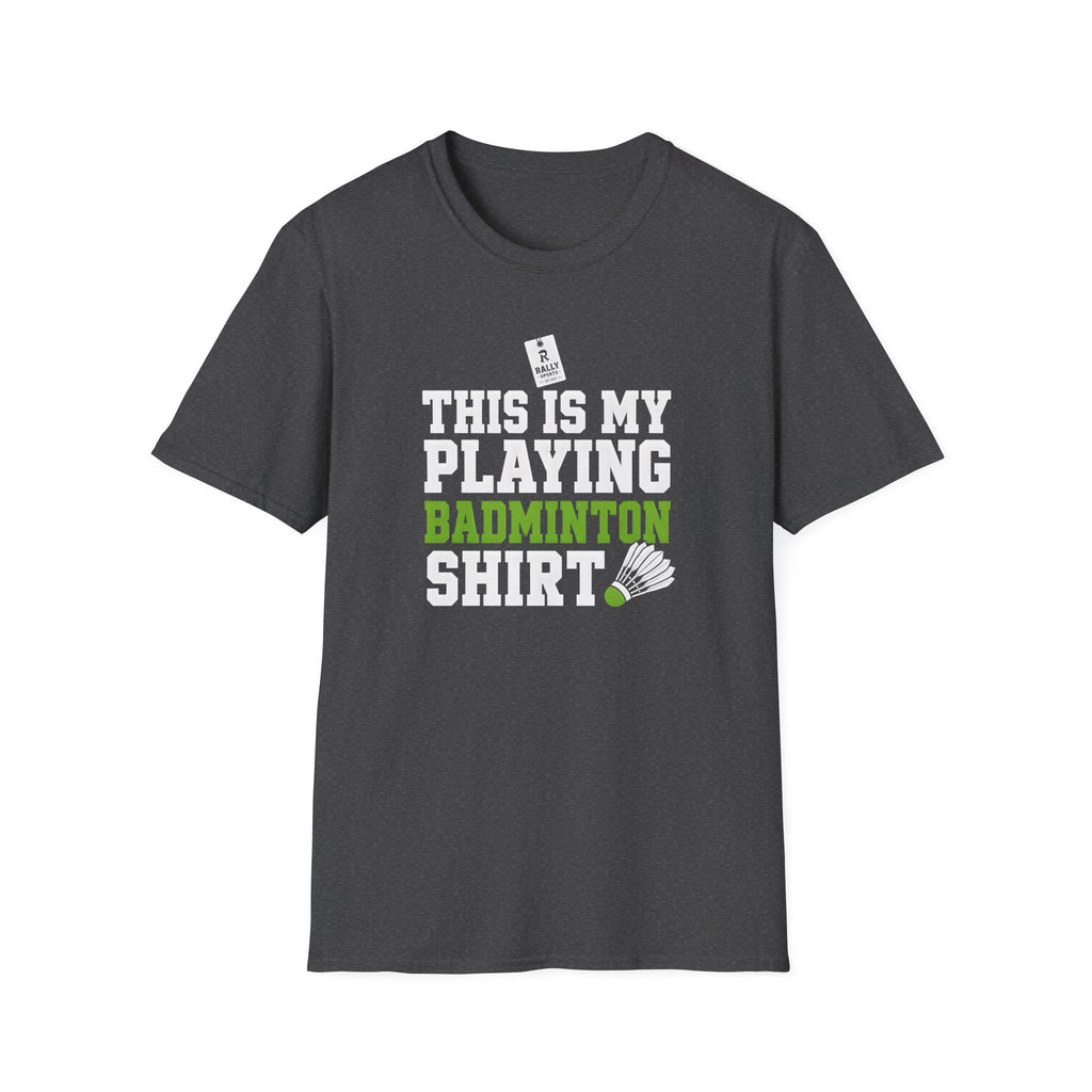 Badminton T-Shirt — "This Is My Playing Badminton Shirt" Athletic Tee for Players & Fans