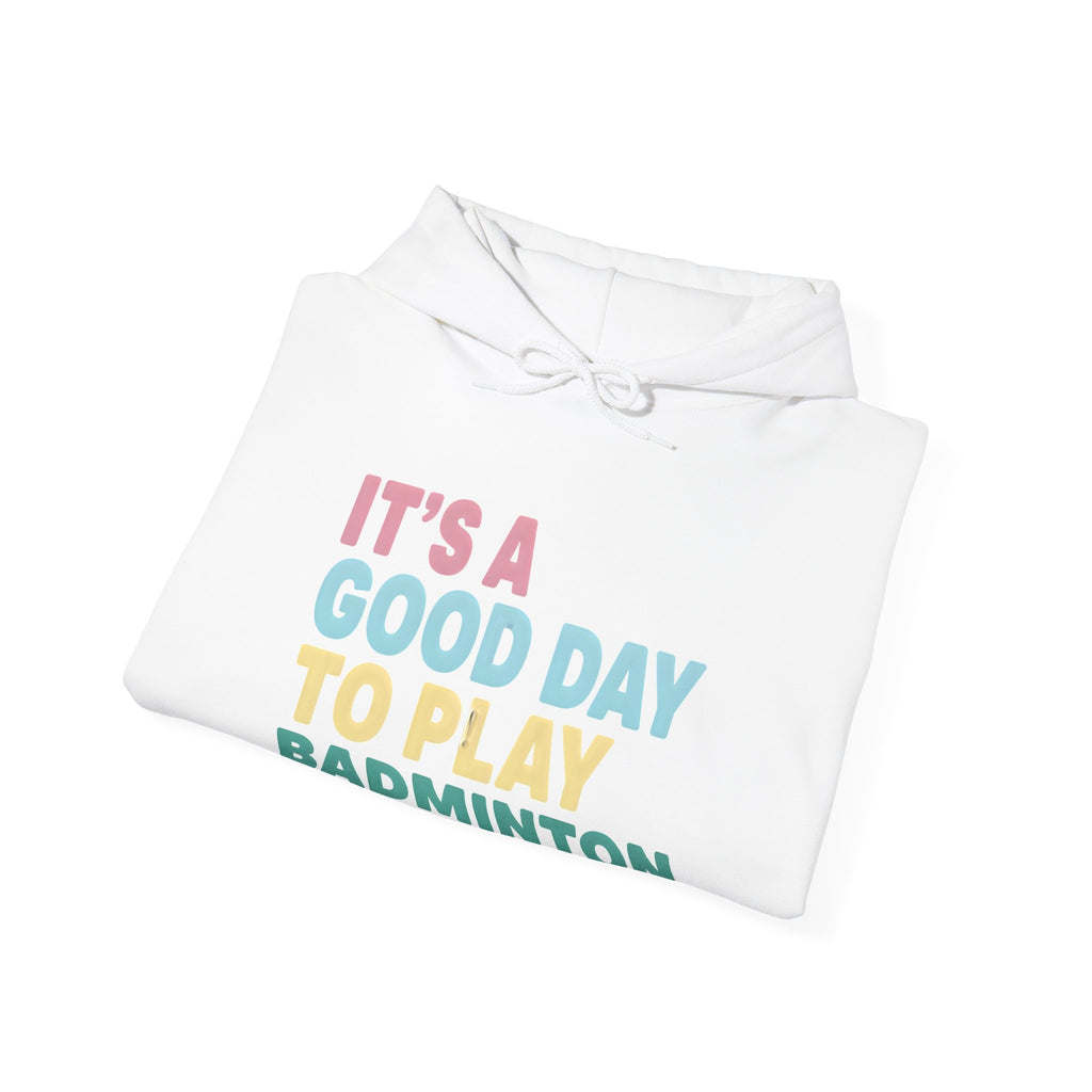 Badminton Hoodie — "It's a Good Day to Play Badminton" Cozy Sport Pullover
