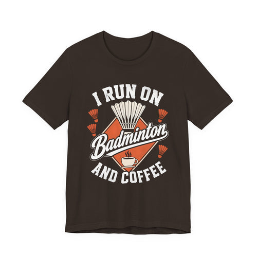 Badminton and Coffee T-Shirt — I Run on Badminton and Coffee Tee
