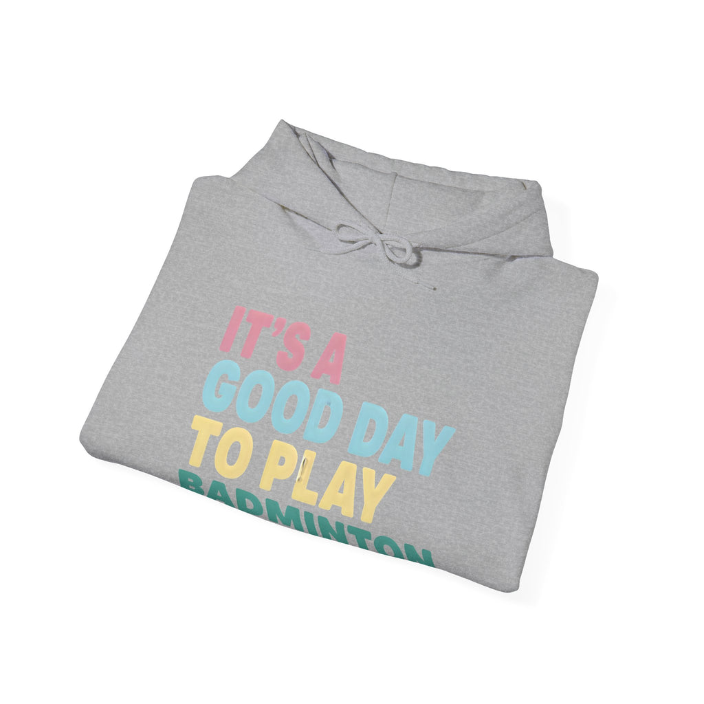 Badminton Hoodie — "It's a Good Day to Play Badminton" Cozy Sport Pullover