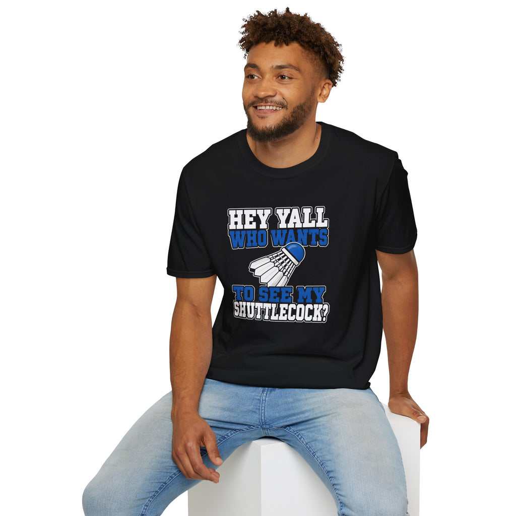 Badminton T-Shirt — "Hey Y'all Who Wants to See My Shuttlecock?" Funny Sports Tee for Players & Fans