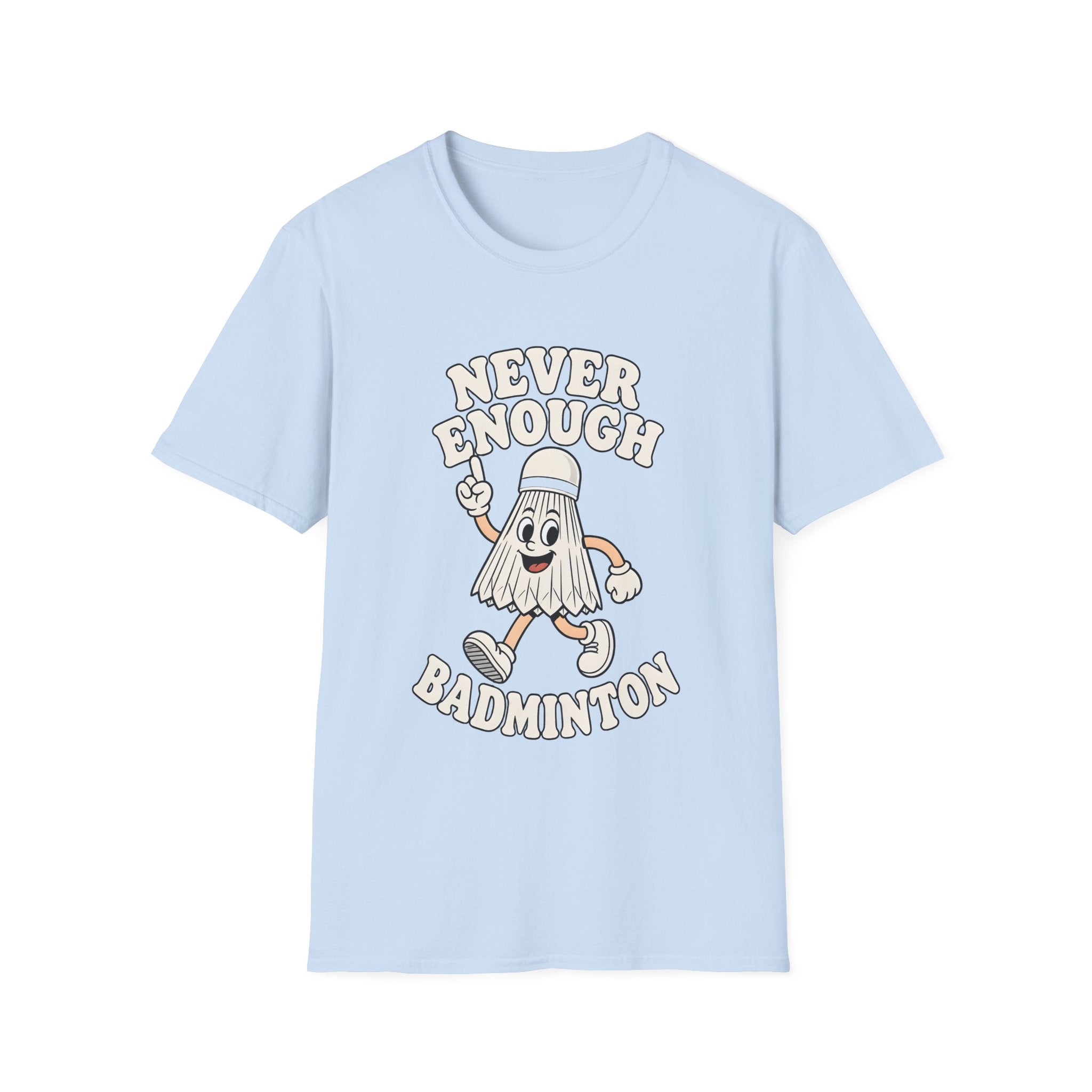 Never Enough Badminton T-Shirt — Funny Shuttlecock Graphic Tee for Players & Fans