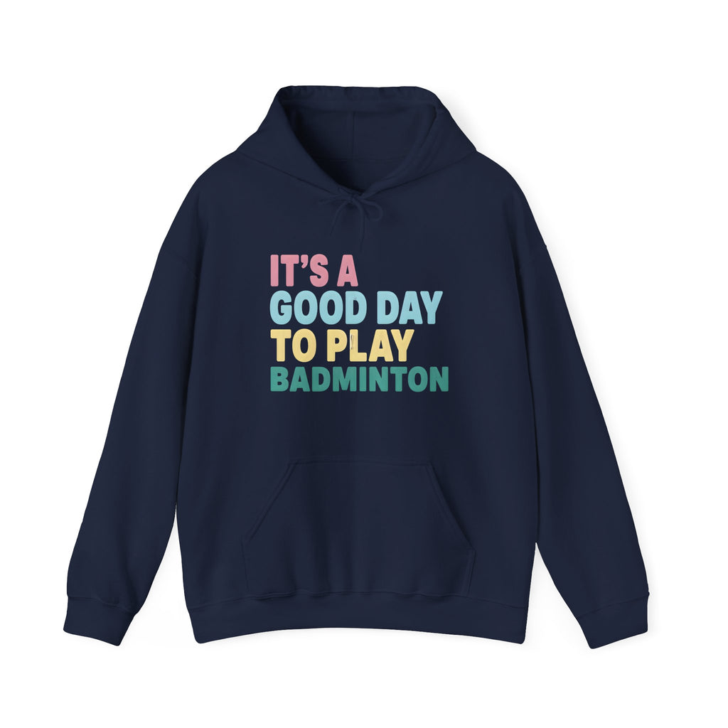 Badminton Hoodie — "It's a Good Day to Play Badminton" Cozy Sport Pullover