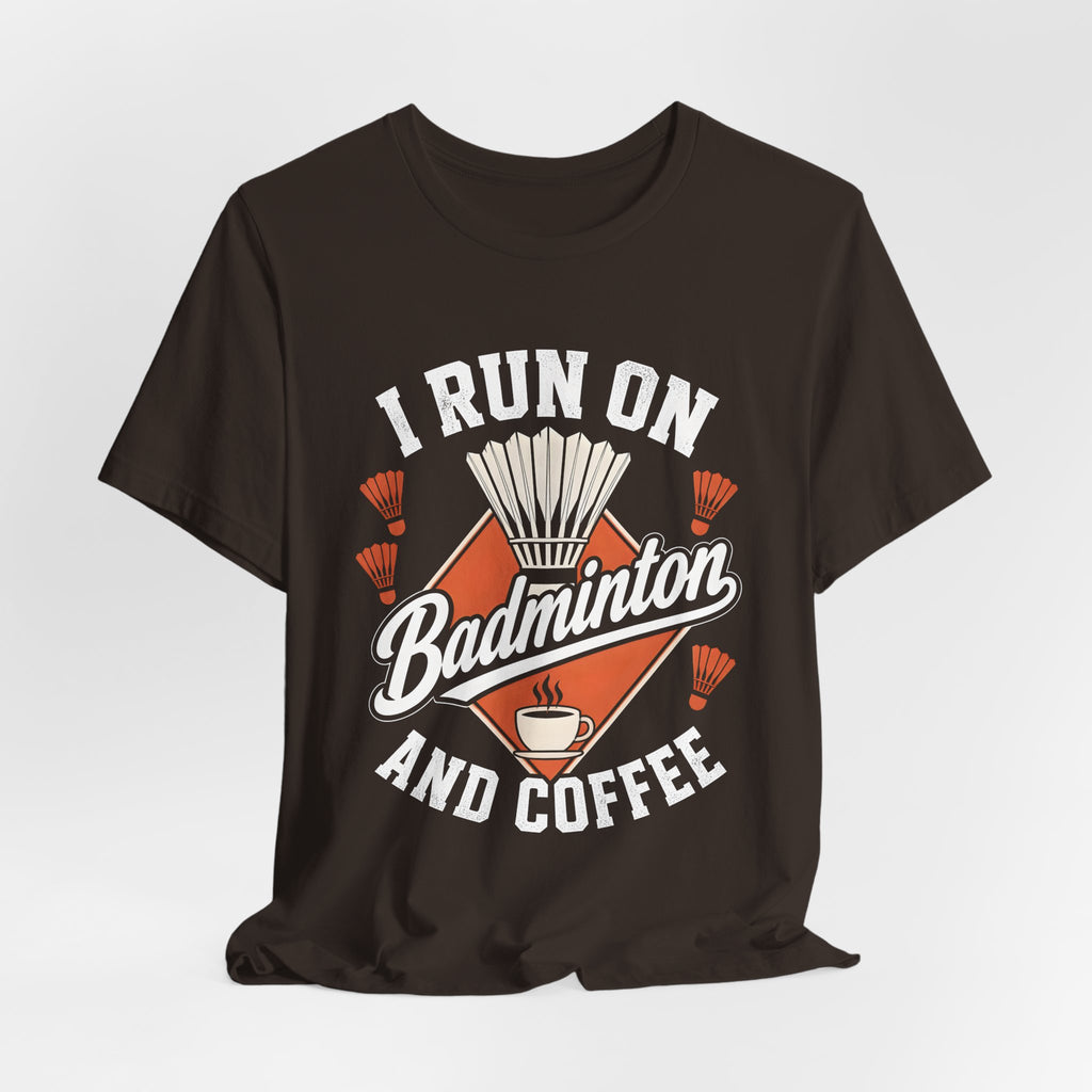 Badminton and Coffee T-Shirt — I Run on Badminton and Coffee Tee