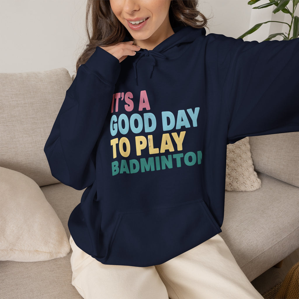 Badminton Hoodie — "It's a Good Day to Play Badminton" Cozy Sport Pullover