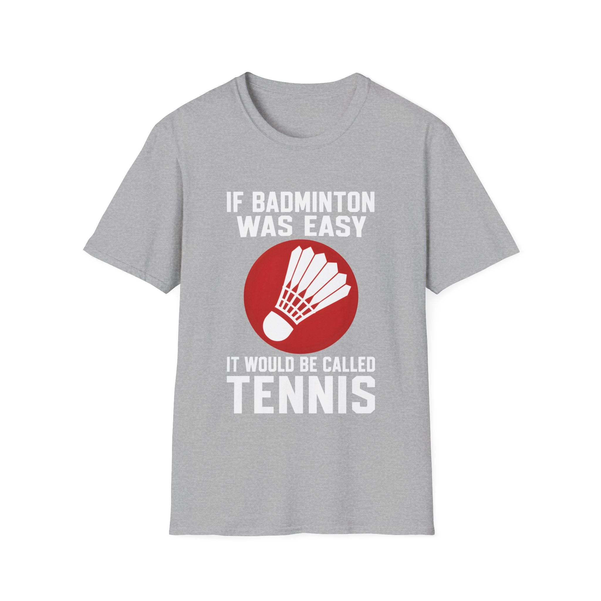 Badminton Shirt - "If Badminton Was Easy It Would Be Called Tennis" Graphic Tee