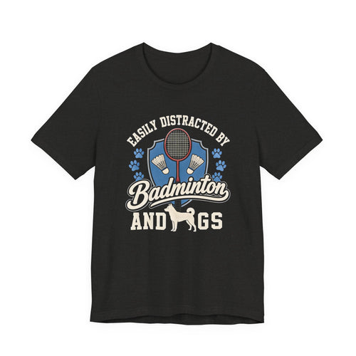 Badminton and Dogs T‑Shirt — "Easily Distracted by Badminton and Dogs" Graphic Tee