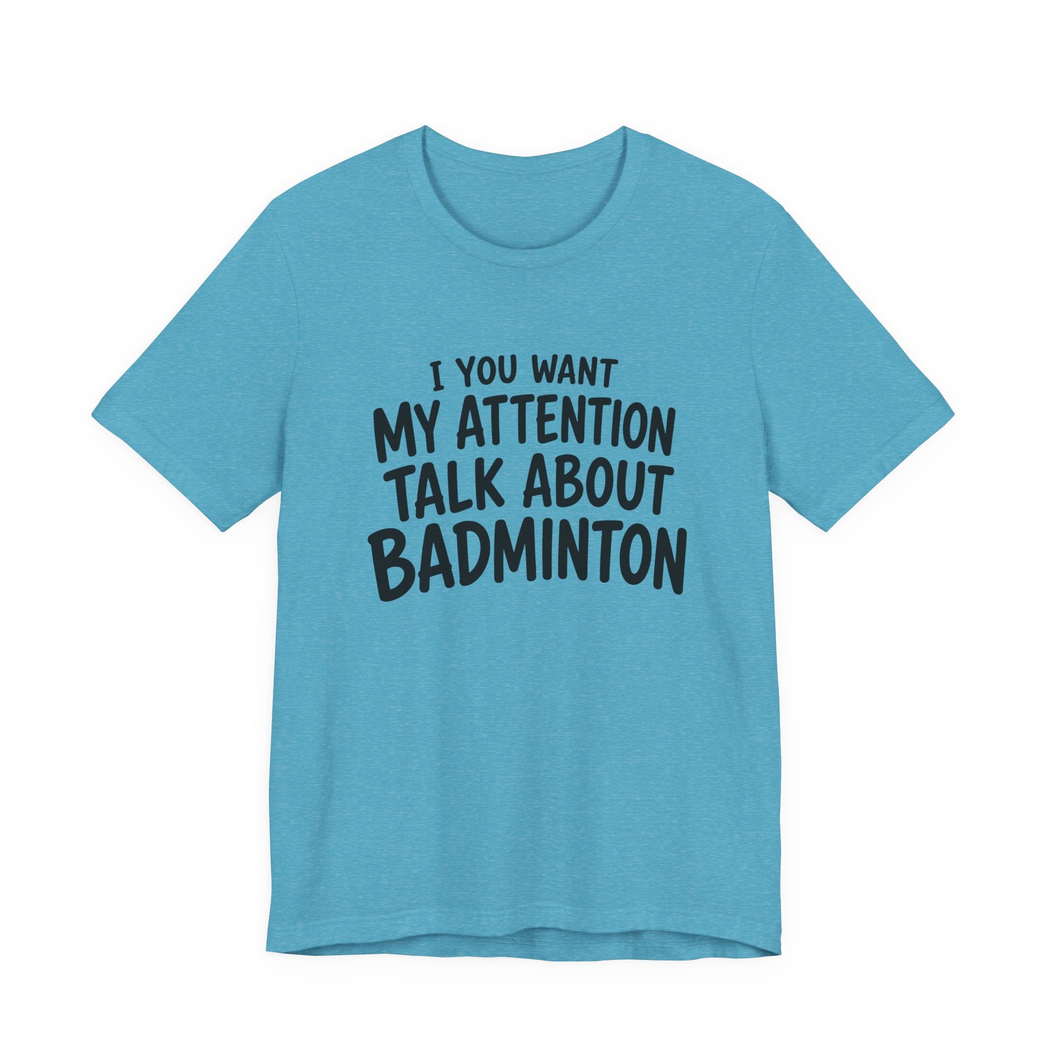 Badminton T‑Shirt - "If You Want My Attention Talk About Badminton" Tee