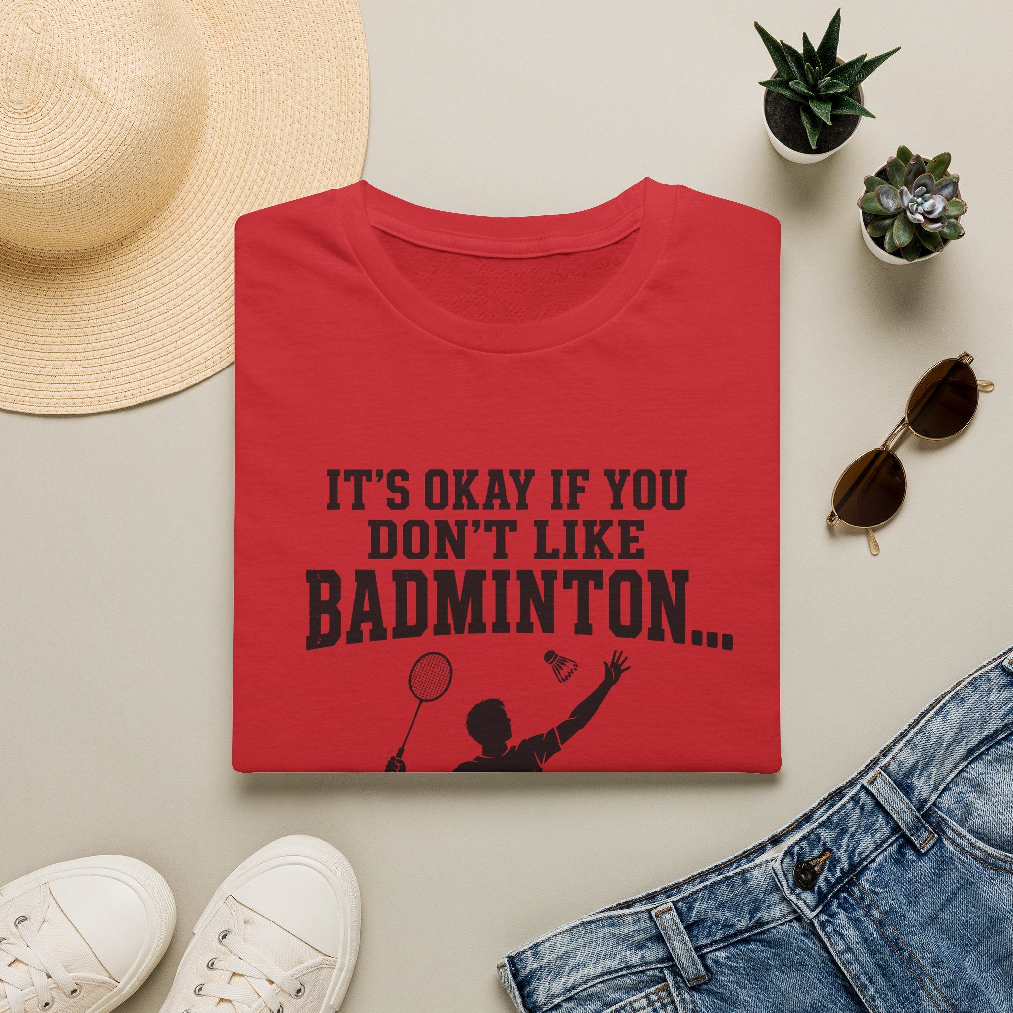 Badminton Funny T-Shirt — "It's Okay If You Don't Like Badminton... It's Kind Of A Smart People Sport Anyway"